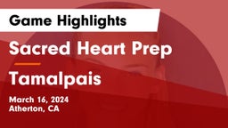 Sacred Heart Prep  vs Tamalpais  Game Highlights - March 16, 2024