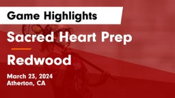 Sacred Heart Prep  vs Redwood  Game Highlights - March 23, 2024