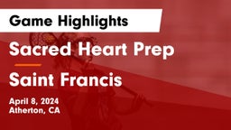 Sacred Heart Prep  vs Saint Francis  Game Highlights - April 8, 2024