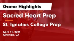 Sacred Heart Prep  vs St. Ignatius College Prep Game Highlights - April 11, 2024
