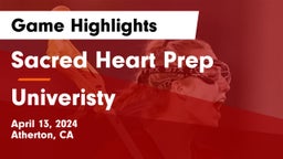 Sacred Heart Prep  vs Univeristy Game Highlights - April 13, 2024