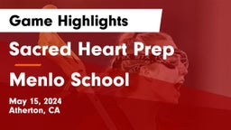 Sacred Heart Prep  vs Menlo School Game Highlights - May 15, 2024