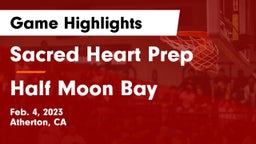 Sacred Heart Prep  vs Half Moon Bay  Game Highlights - Feb. 4, 2023