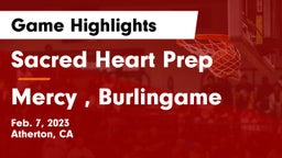 Sacred Heart Prep  vs Mercy , Burlingame Game Highlights - Feb. 7, 2023