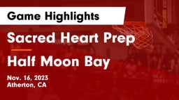 Sacred Heart Prep  vs Half Moon Bay  Game Highlights - Nov. 16, 2023