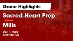 Sacred Heart Prep  vs Mills  Game Highlights - Dec. 1, 2023