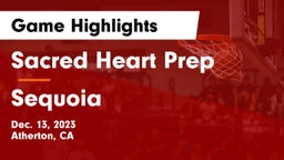 Sacred Heart Prep  vs Sequoia  Game Highlights - Dec. 13, 2023