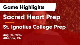 Sacred Heart Prep  vs St. Ignatius College Prep Game Highlights - Aug. 26, 2023