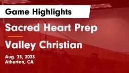 Sacred Heart Prep  vs Valley Christian  Game Highlights - Aug. 25, 2023