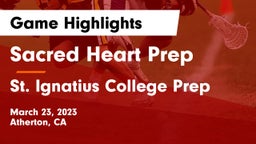 Sacred Heart Prep  vs St. Ignatius College Prep Game Highlights - March 23, 2023