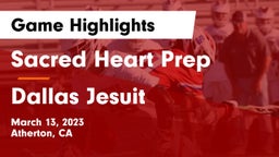 Sacred Heart Prep  vs Dallas Jesuit  Game Highlights - March 13, 2023