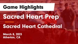 Sacred Heart Prep  vs Sacred Heart Cathedral  Game Highlights - March 8, 2023