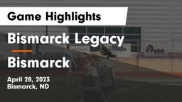Bismarck Legacy  vs Bismarck  Game Highlights - April 28, 2023