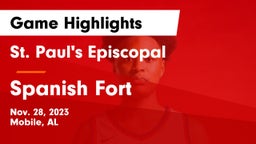 St. Paul's Episcopal  vs Spanish Fort  Game Highlights - Nov. 28, 2023