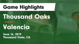 Thousand Oaks  vs Valencia  Game Highlights - June 16, 2019