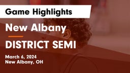 New Albany  vs DISTRICT SEMI Game Highlights - March 6, 2024