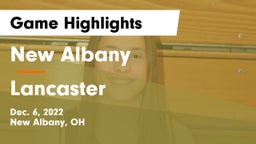 New Albany  vs Lancaster  Game Highlights - Dec. 6, 2022