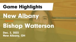 New Albany  vs Bishop Watterson  Game Highlights - Dec. 2, 2023