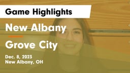 New Albany  vs Grove City  Game Highlights - Dec. 8, 2023