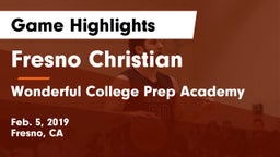 Fresno Christian vs Wonderful College Prep Academy Game Highlights - Feb. 5, 2019