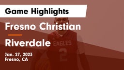 Fresno Christian vs Riverdale  Game Highlights - Jan. 27, 2023