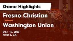 Fresno Christian vs Washington Union  Game Highlights - Dec. 19, 2023