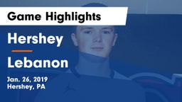 Hershey  vs Lebanon  Game Highlights - Jan. 26, 2019