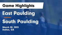 East Paulding  vs South Paulding Game Highlights - March 30, 2023