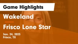 Wakeland  vs Frisco Lone Star  Game Highlights - Jan. 24, 2023