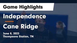 Independence  vs Cane Ridge  Game Highlights - June 8, 2023