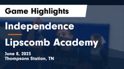 Independence  vs Lipscomb Academy Game Highlights - June 8, 2023