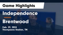 Independence  vs Brentwood  Game Highlights - Feb. 29, 2024