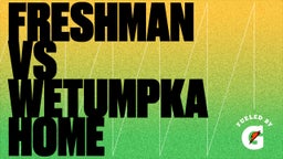 Highlight of Freshman vs Wetumpka Home