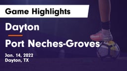 Dayton  vs Port Neches-Groves  Game Highlights - Jan. 14, 2022