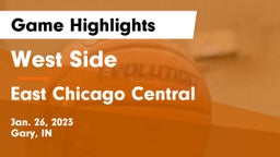 West Side  vs East Chicago Central  Game Highlights - Jan. 26, 2023