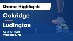 Oakridge  vs Ludington  Game Highlights - April 17, 2024