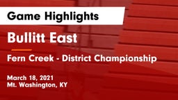 Bullitt East  vs Fern Creek - District Championship Game Highlights - March 18, 2021