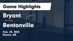 Bryant  vs Bentonville  Game Highlights - Feb. 28, 2023