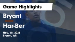 Bryant  vs Har-Ber  Game Highlights - Nov. 18, 2023