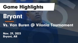 Bryant  vs Vs. Van Buren @ Vilonia Tournament Game Highlights - Nov. 29, 2023