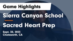 Sierra Canyon School vs Sacred Heart Prep Game Highlights - Sept. 30, 2023