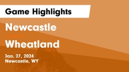 Newcastle  vs Wheatland  Game Highlights - Jan. 27, 2024