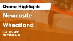 Newcastle  vs Wheatland  Game Highlights - Feb. 29, 2024