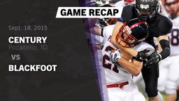 Recap: Century  vs. Blackfoot  2015