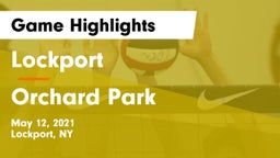 Lockport  vs Orchard Park  Game Highlights - May 12, 2021