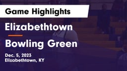 Elizabethtown  vs Bowling Green  Game Highlights - Dec. 5, 2023