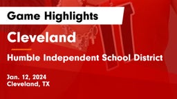 Cleveland  vs Humble Independent School District Game Highlights - Jan. 12, 2024