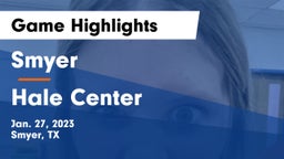 Smyer  vs Hale Center  Game Highlights - Jan. 27, 2023