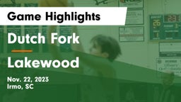 Dutch Fork  vs Lakewood  Game Highlights - Nov. 22, 2023