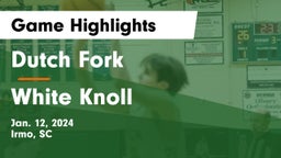 Dutch Fork  vs White Knoll  Game Highlights - Jan. 12, 2024